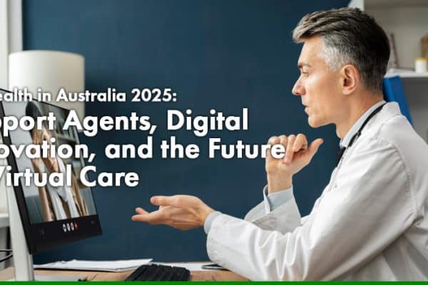 Telehealth in Australia 2025 Support Agents, Digital Innovation, and the Future of Virtual Care
