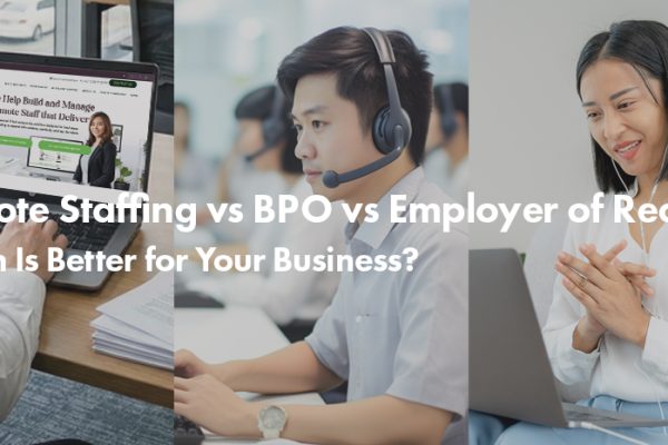 Remote Staffing vs BPO vs Employer of Record- Which Is Better for Your Business